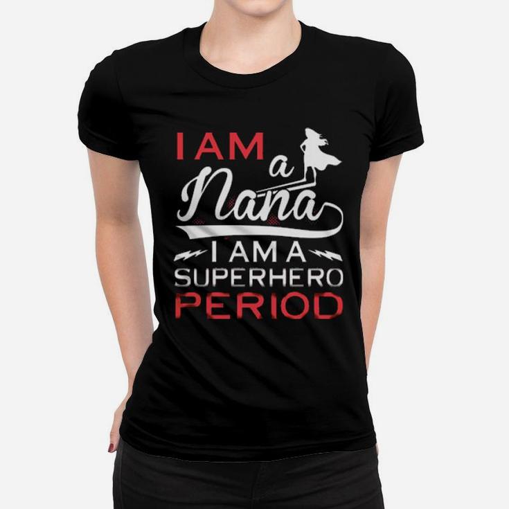 I Am A Nana I Am A Period Women T-shirt