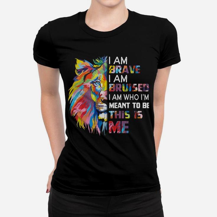 I Am Brave Bruised I Am Who I'm Meant To Be Women T-shirt