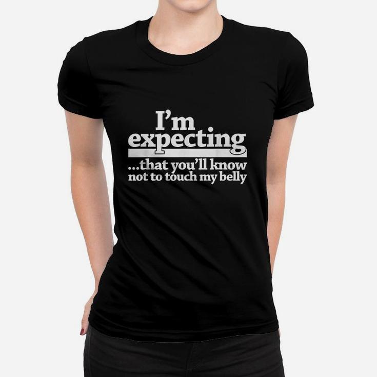 I Am Expecting That You Will Know Not To Touch My Belly Women T-shirt