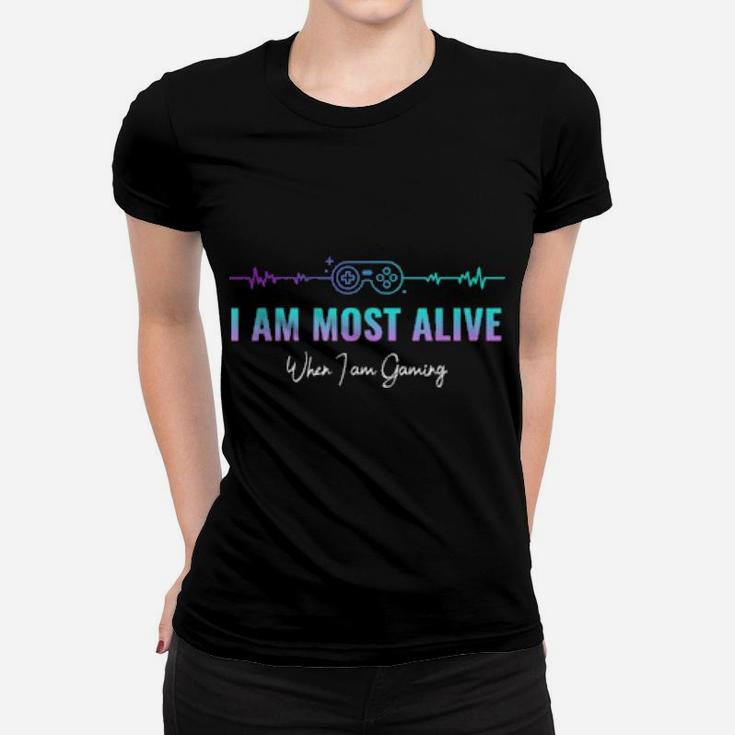 I Am Most Alive When I Am Gaming Women T-shirt