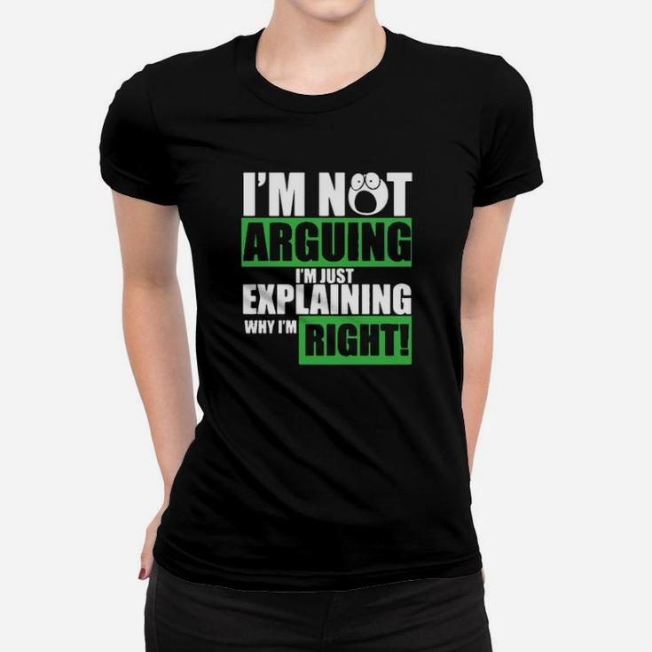 I Am Not Arguing I Am Just Explaining Women T-shirt