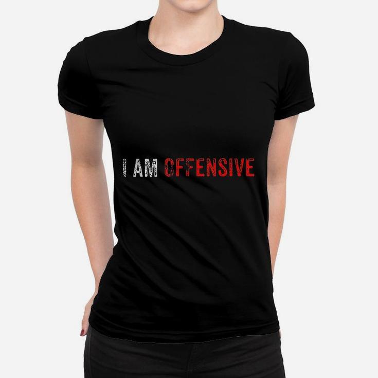 I Am Offensive Women T-shirt