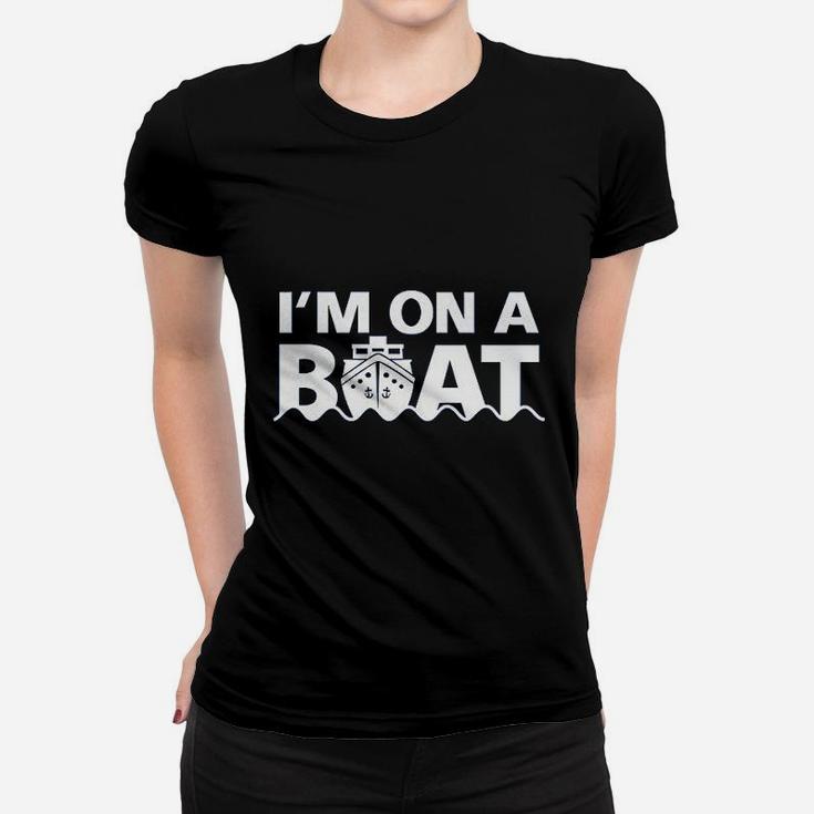 I Am On A Boat Women T-shirt