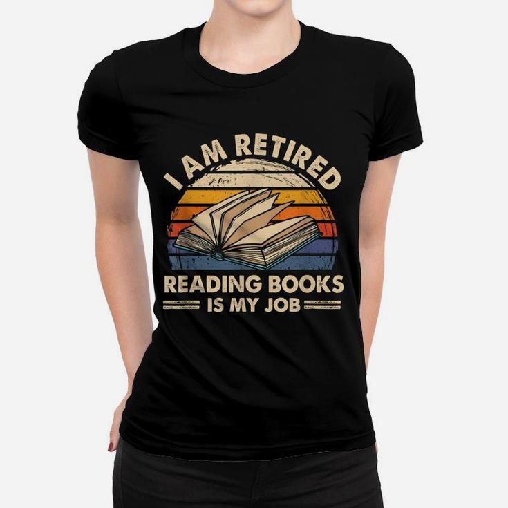 I Am Retired Reading Books Is My Job Classic Women T-shirt