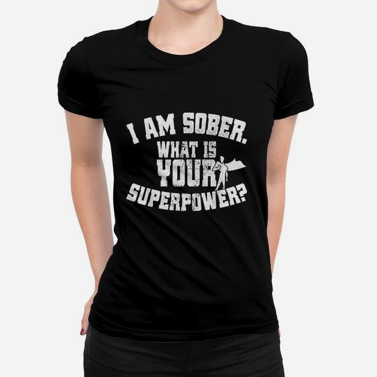 I Am Sober What Is Your Superpower Sobriety Women T-shirt