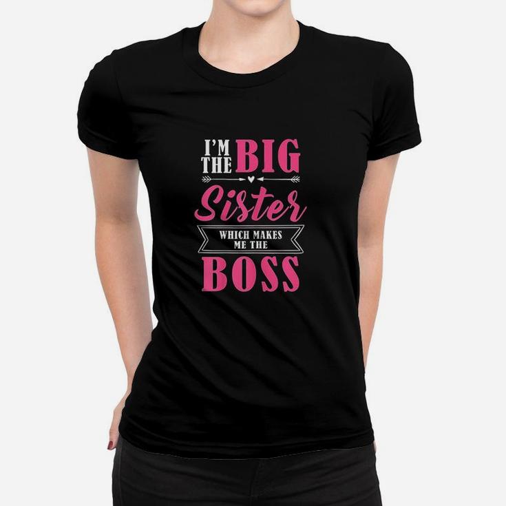 I Am The Big Sister Which Makes Me The Boss Women T-shirt