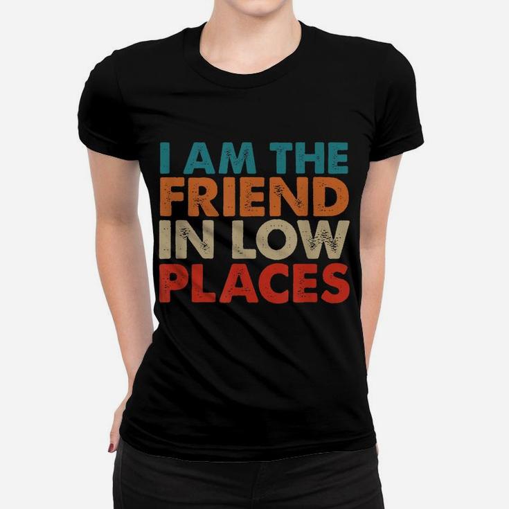 I Am The Friend In Low Places, Distressed Look, By Yoray Women T-shirt