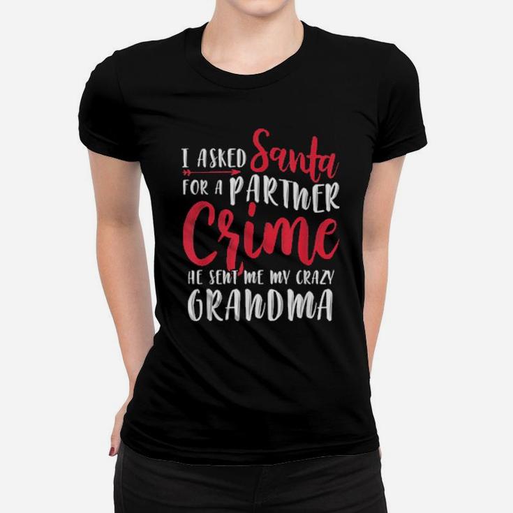 I Asked Santa For A Partner He Sent Me My Crazy Grandma Women T-shirt