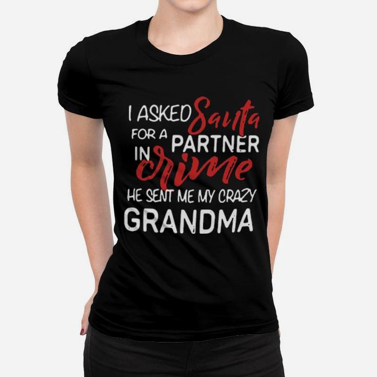 I Asked Santa For A Partner In Crime He Sent Me My Crazy Grandma Women T-shirt