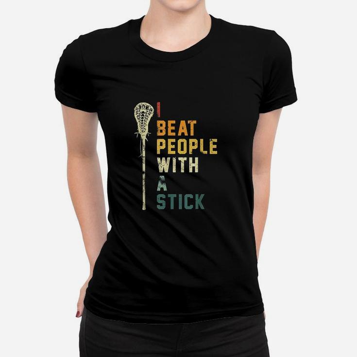 I Beat People With A Stick  Funny Lacrosse Gift Men Women Women T-shirt