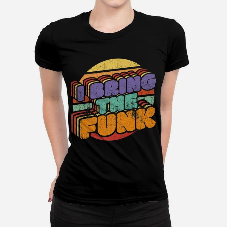 I Bring The Funk Retro Discotheque Vintage Disco Dancing Women T-shirt
