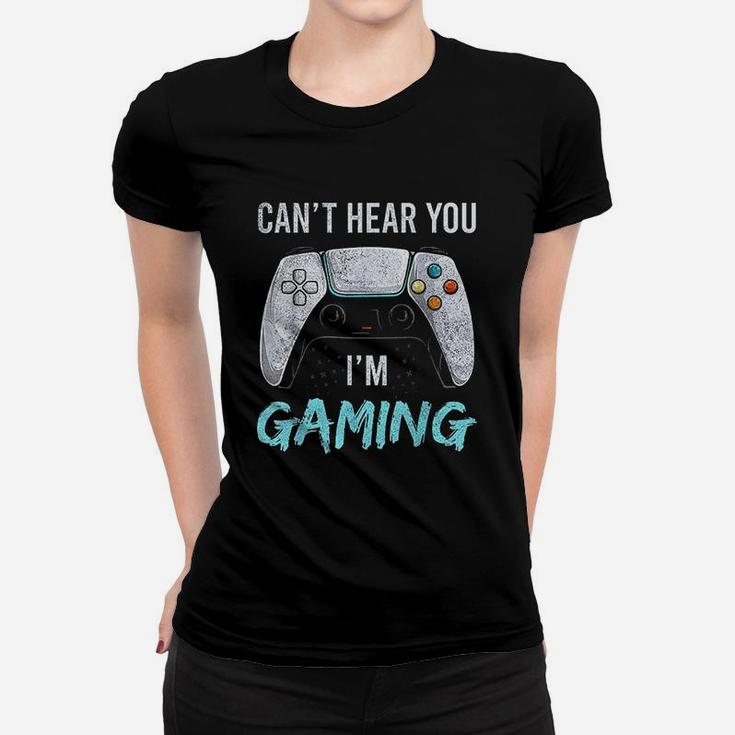I Can Not Hear You I Am Gaming Women T-shirt