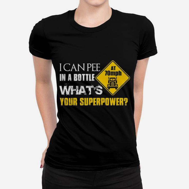 I Can Pee In A Bottle At 70Mph What's Your Superpower Women T-shirt