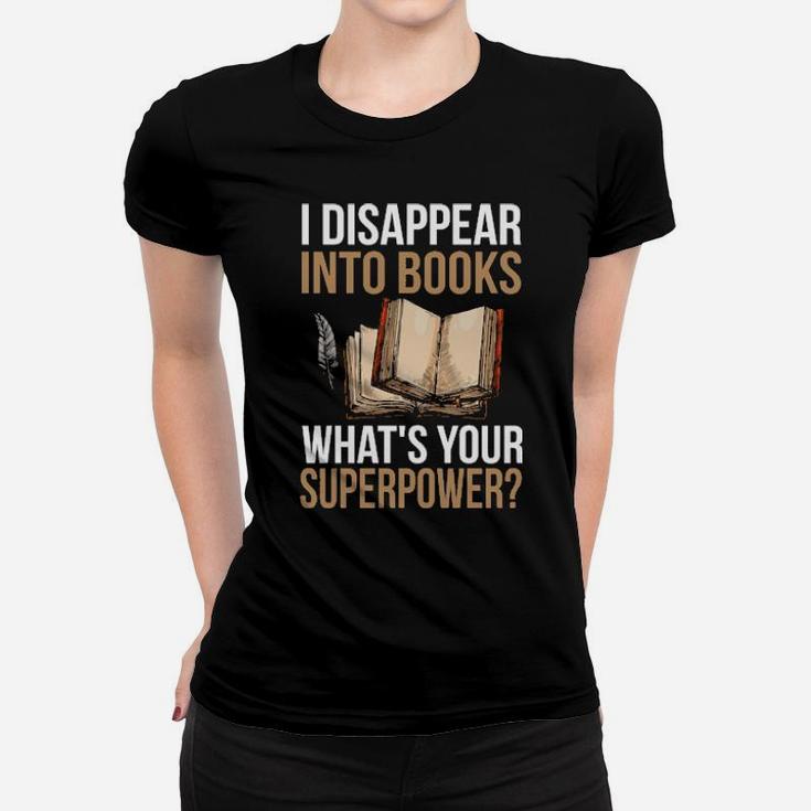 I Disappear Into Books What's Your Superpower Women T-shirt