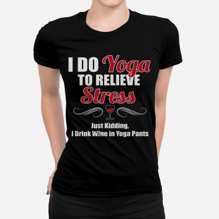 I Do Yoga To Relieve Stress Wine Drinking Women T-shirt