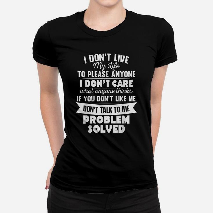 I Don't Live My Life To Please Anyone I Don't Care Funny Women T-shirt