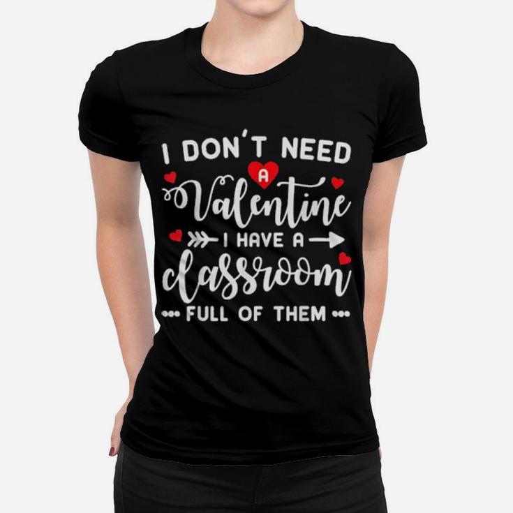 I Dont Need A Valentine Teacher Women T-shirt