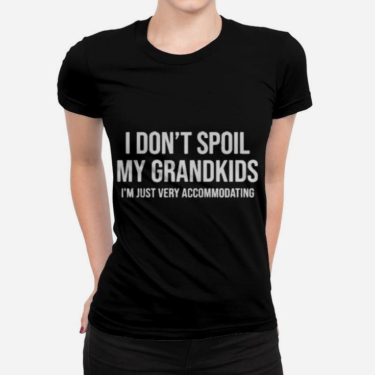 I Dont Spoil My Grandkids Iam Just Very Accommodating Women T-shirt