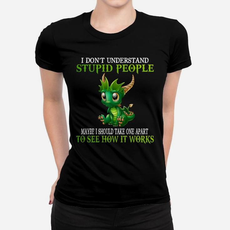 I Don't Understand Stupid People Cute Dragons Lover Gift Women T-shirt