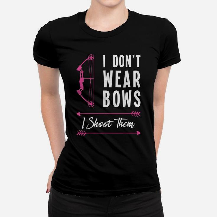 I Don't Wear Bows I Shoot Them Archer Bow Archery Hunter Women T-shirt