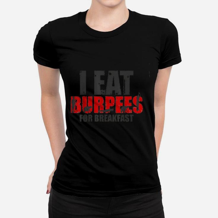 I Eat Burpees For Breakfast Funny Workout Women T-shirt
