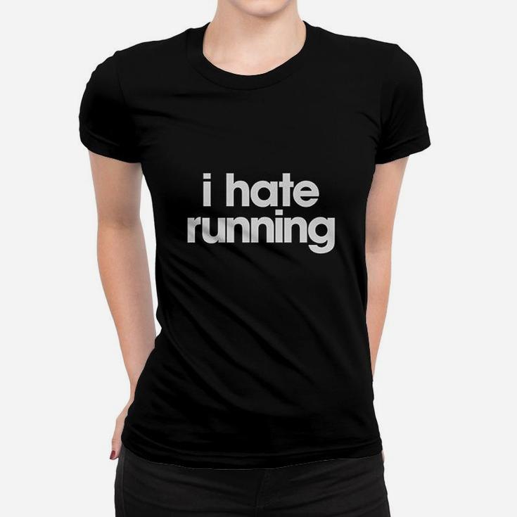 I Hate Running Funny Sarcastic Marathon Runner  Fitness Workout Women T-shirt