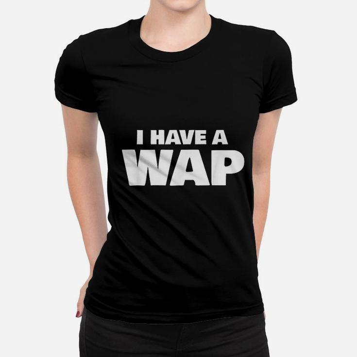 I Have A Wap Women T-shirt