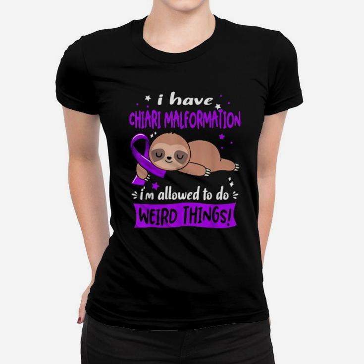 I Have Chiari Malformation I'm Allowed To Do Weird Things Women T-shirt