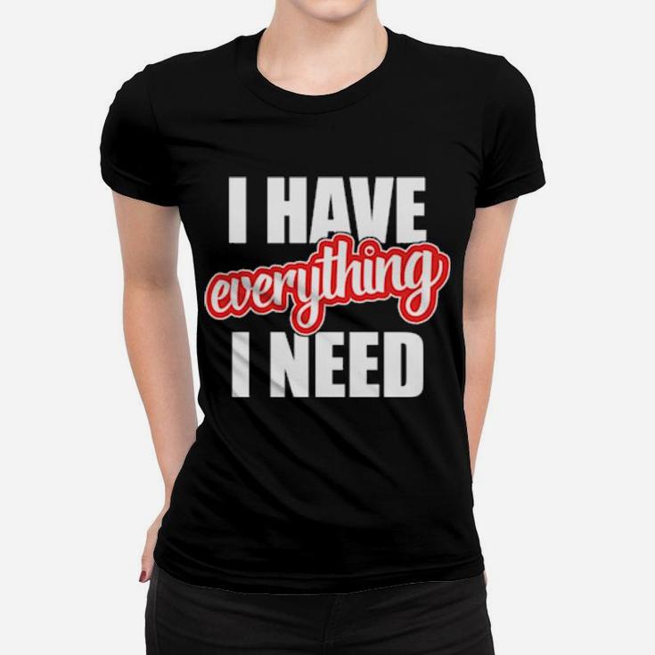 I Have Everything I Need Hearts Day Valentines Couple Women T-shirt