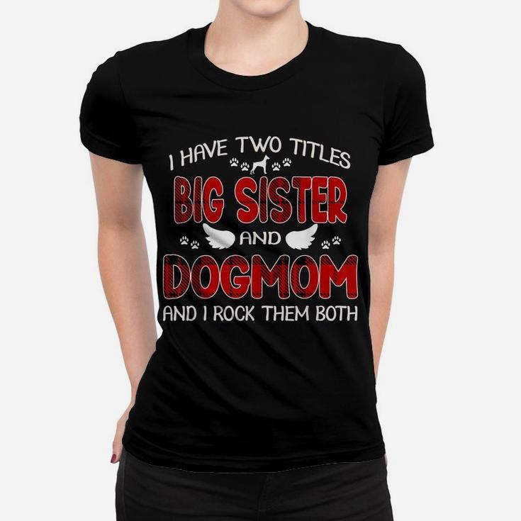 I Have Two Titles Big Sister & Dog Mom Shirt Gift Mother Day Women T-shirt
