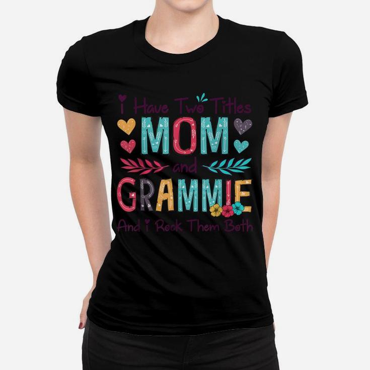 I Have Two Titles Mom And Grammie Women Floral Decor Grandma Women T-shirt