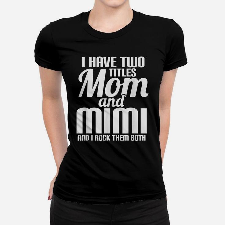 I Have Two Titles Mom And Mimi Text Cool Style Women T-shirt