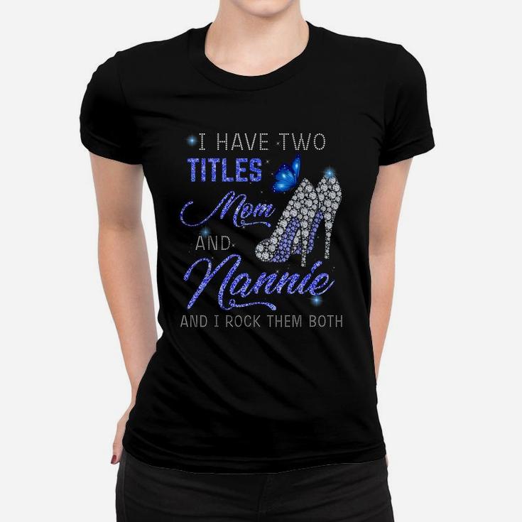 I Have Two Titles Mom And Nannie Blue High Heels Butterfly Women T-shirt