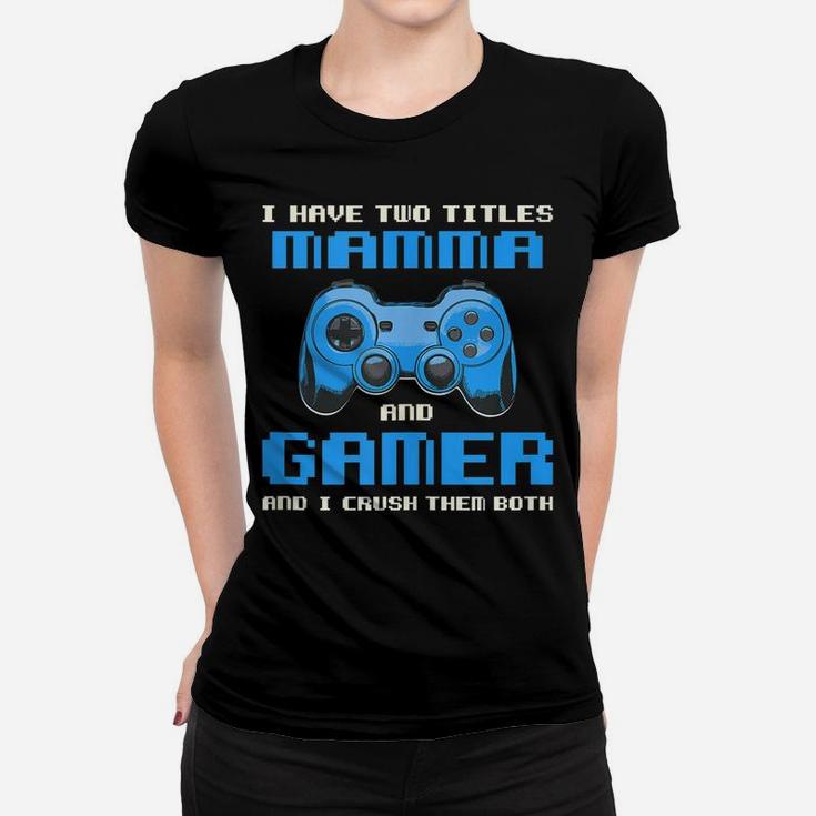I Have Two Titles Mom Gamer Mommy Gaming Funny Gamepad Women T-shirt