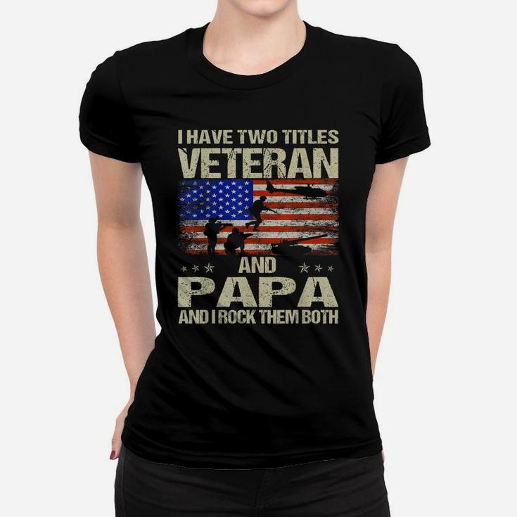 I Have Two Titles Veteran And Papa And I Rock Them Both Women T-shirt
