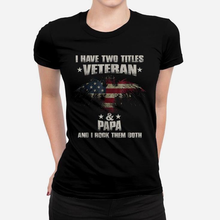 I Have Two Titles Veteran And Papa Shirt Veterans Day Women T-shirt