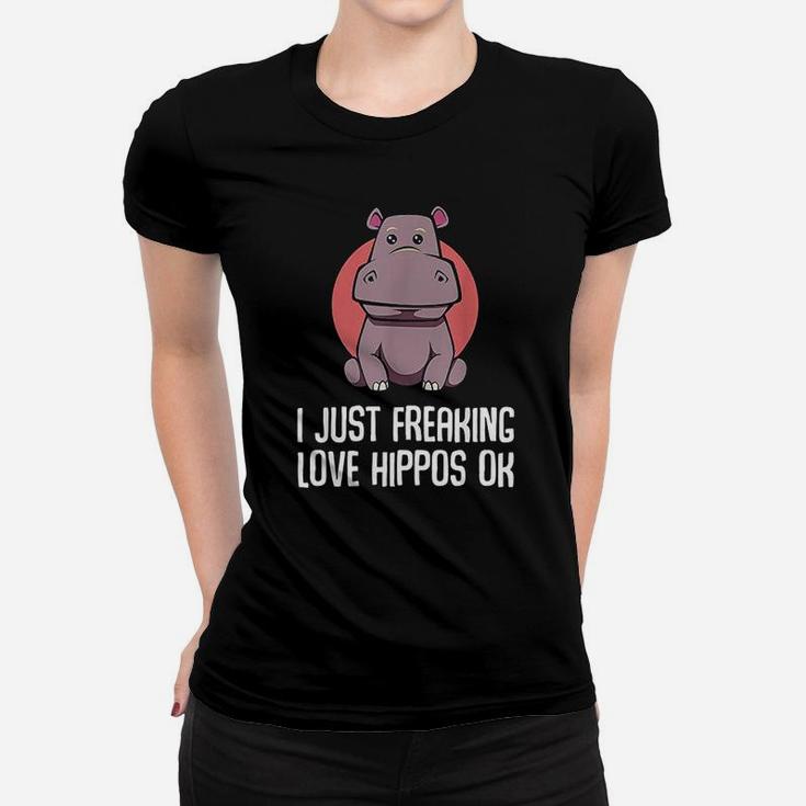 I Just Freaking Love Hippos Ok Funny Animal Lover Adorable Women T-shirt