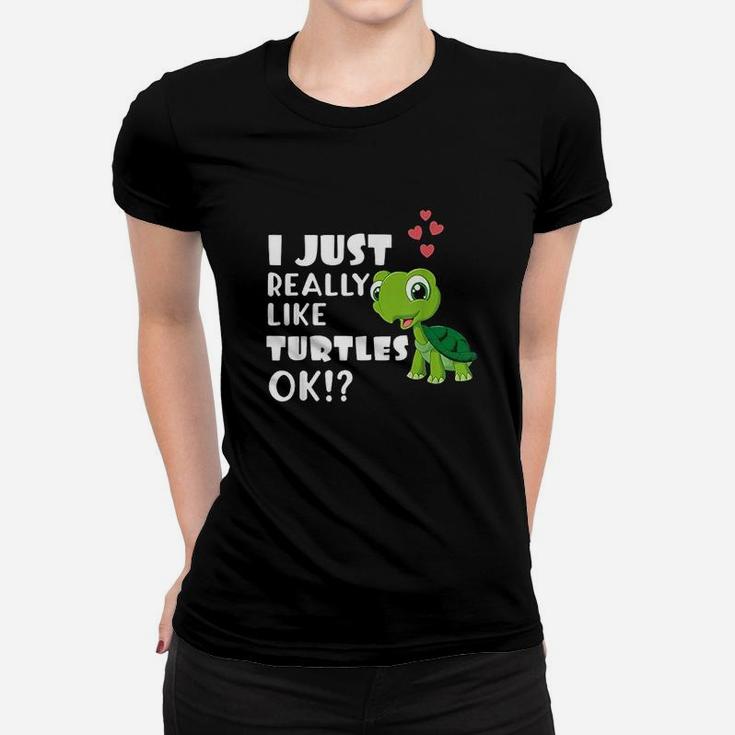 I Just Really Like Turtles Ok Cute Turtle Lover Women T-shirt