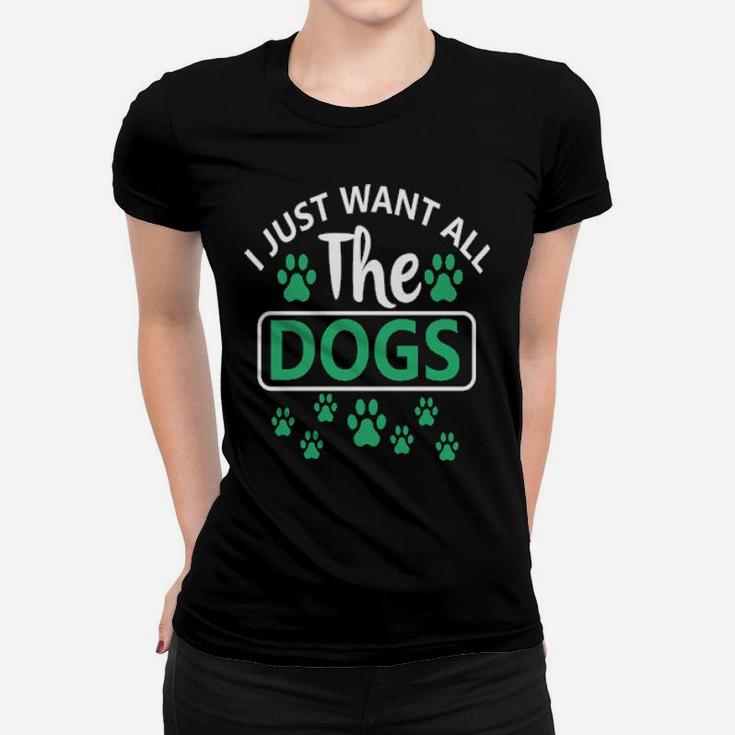 I Just Want All The Dogs Women T-shirt