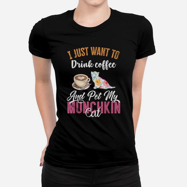 I Just Want To Drink Coffee And Pet My Munchkin Cat Women T-shirt