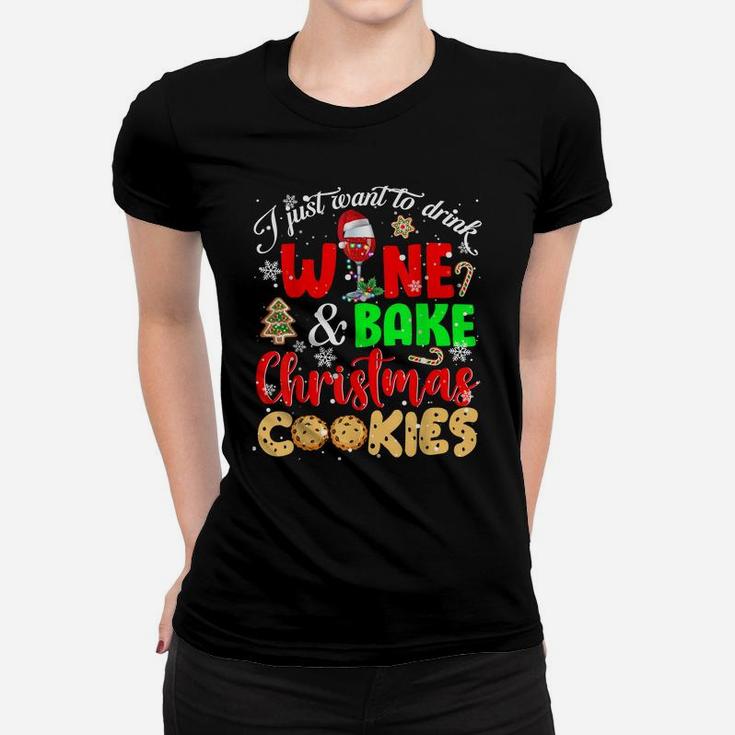 I Just Want To Drink Wine And Bake Christmas Cookies Lover Women T-shirt