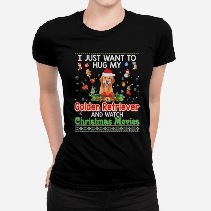 I Just Want To Hug My Golden Retriever Dog And Watch Xmas Women T-shirt