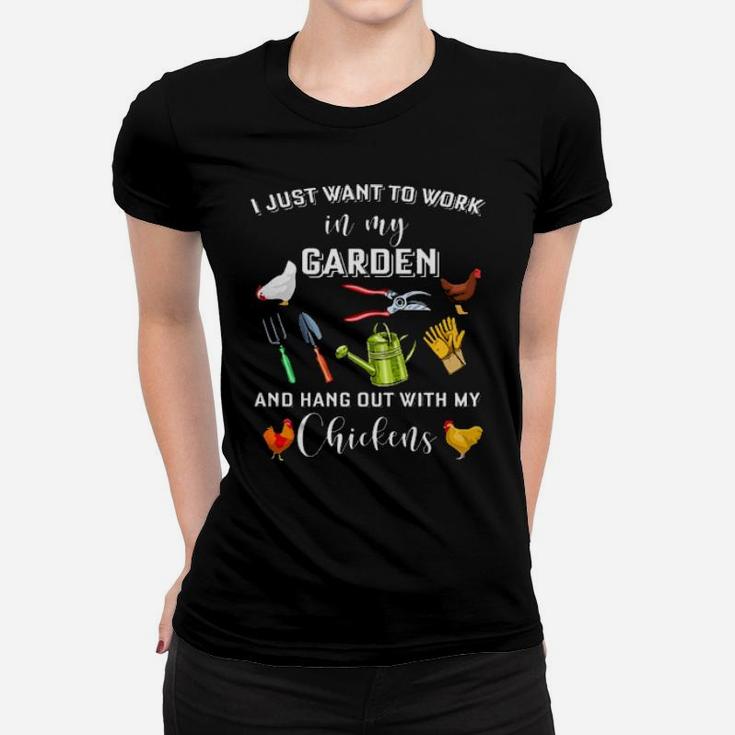 I Just Want To Work In My Garden And Hang Out With My Chickens Women T-shirt