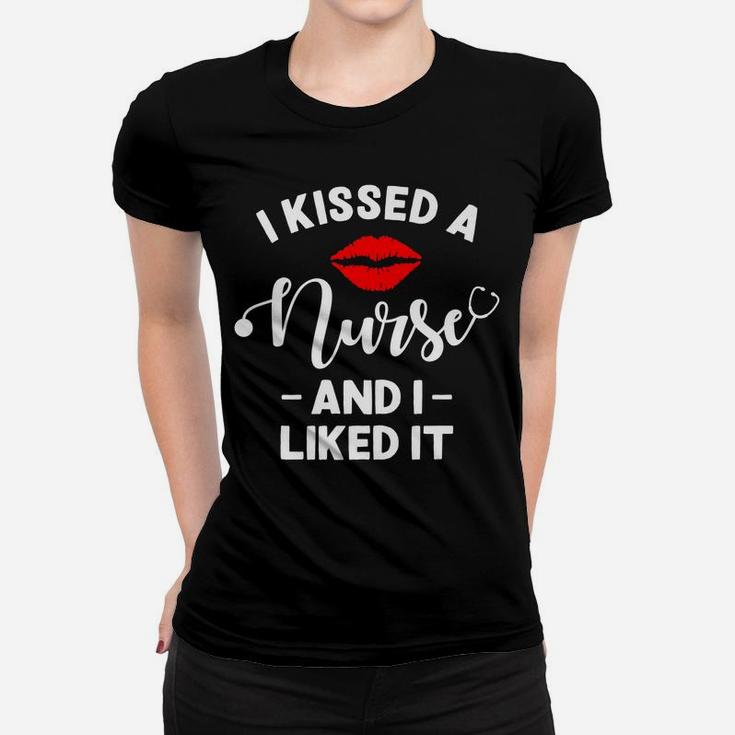 I Kissed A Nurse And I Liked It - Funny Husband & Boyfriend Women T-shirt