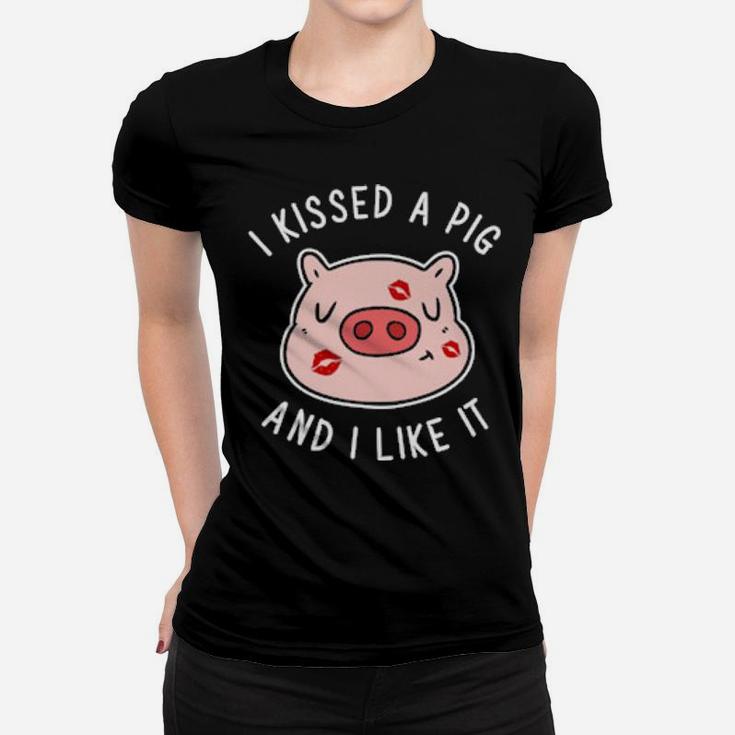 I Kissed A Pig And I Like It Women T-shirt