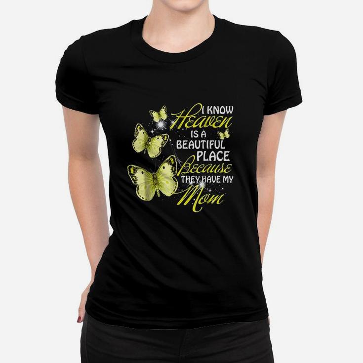 I Know Heaven Is A Beautiful They Have My Mom Women T-shirt