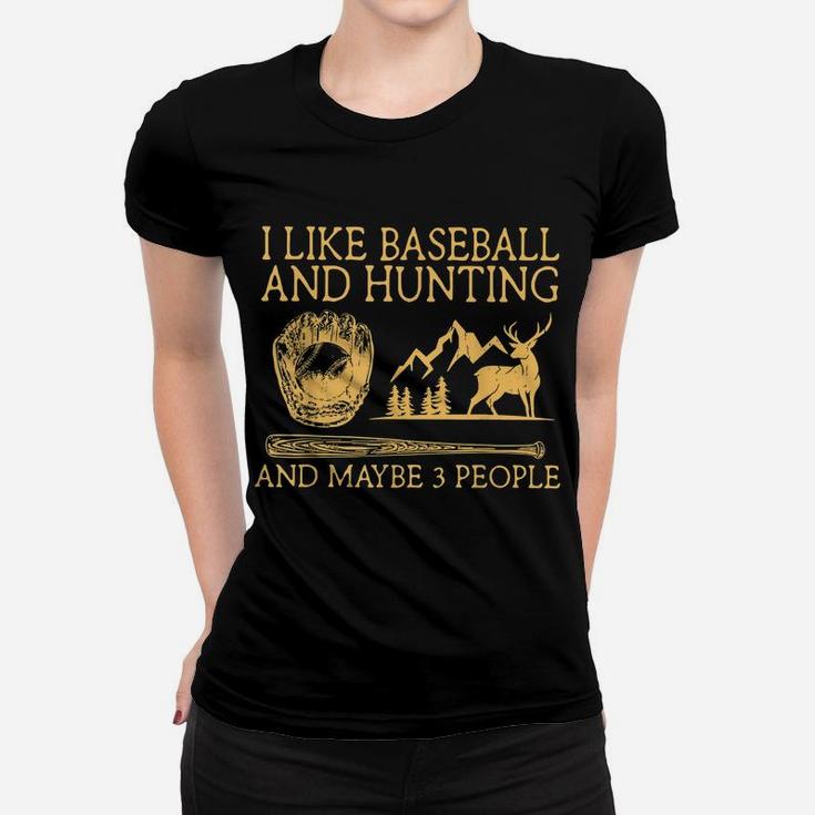I Like Baseball And Hunting Maybe 3 People Women T-shirt