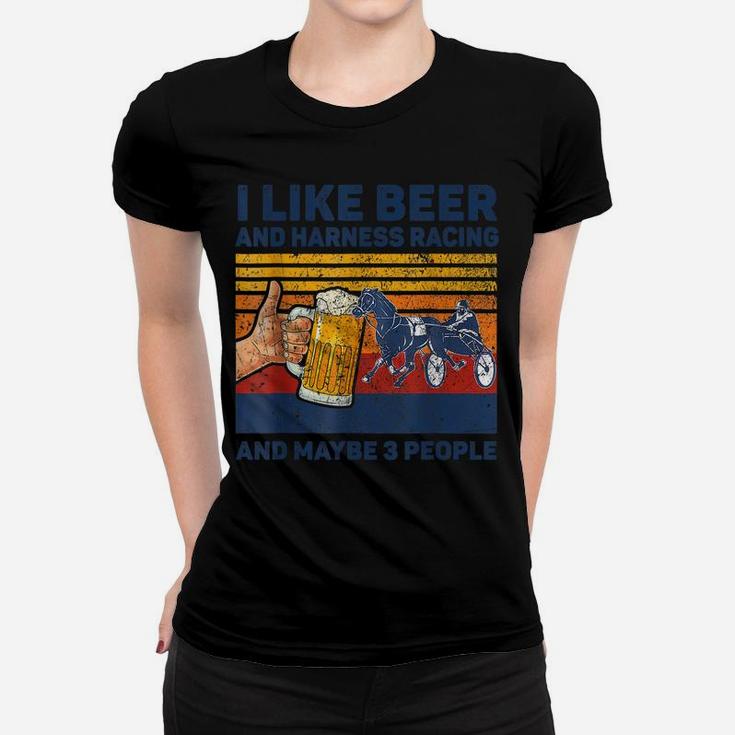 I Like Beer And Harness Racing Horse And Maybe 3 People Women T-shirt