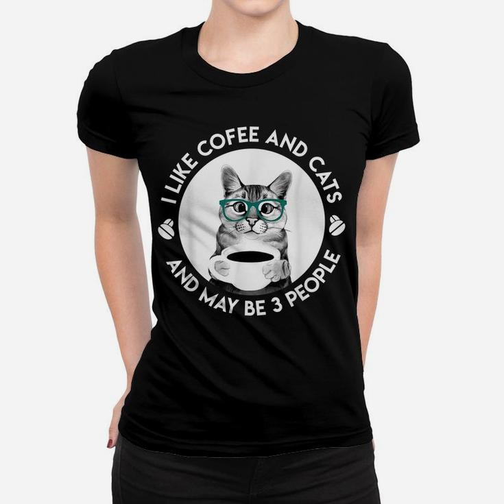 I Like Coffee My Cat And Maybe 3 People Funny Cat Lover Women T-shirt