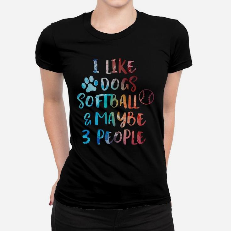 I Like Dogs Softball Maybe 3 People Funny Sarcasm Women Gift Women T-shirt